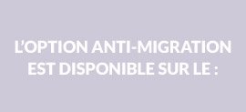 Bandeau texte : "L'option anti-migration est disponible sur le :"