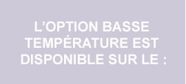 Bandeau texte : l'option basse température est disponible sur le