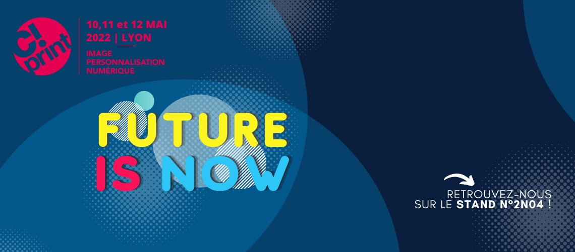 RETROUVEZ-NOUS À L’INCONTOURNABLE SALON CPRINT DE LYON !