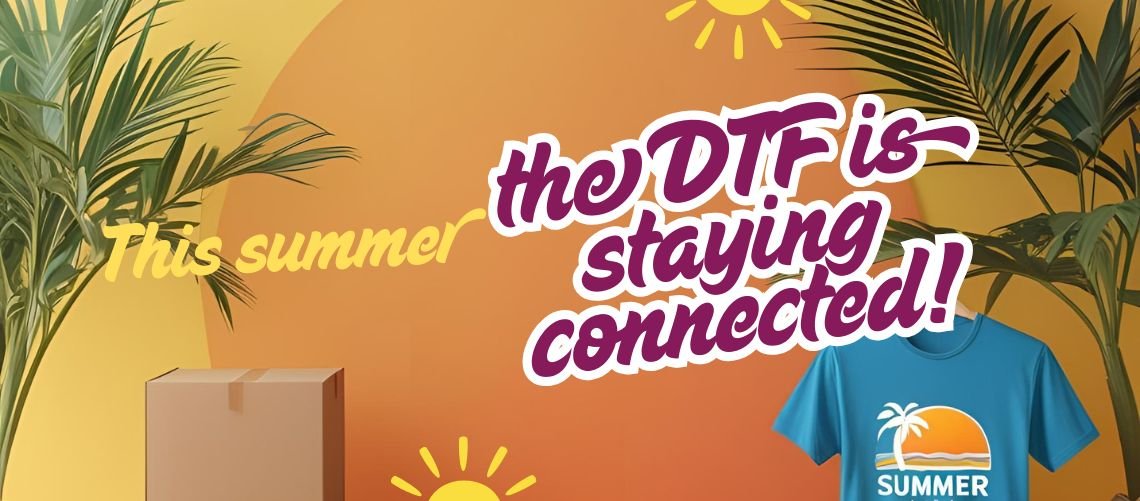 This Summer, our machines are packing up… But DTF stays plugged in!